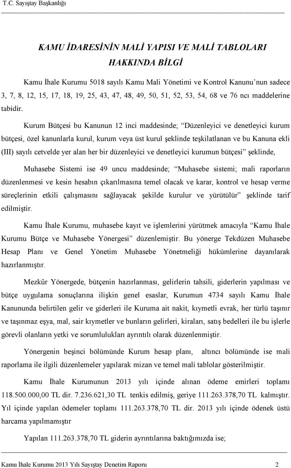 Kurum Bütçesi bu Kanunun 12 inci maddesinde; Düzenleyici ve denetleyici kurum bütçesi, özel kanunlarla kurul, kurum veya üst kurul şeklinde teşkilatlanan ve bu Kanuna ekli (III) sayılı cetvelde yer