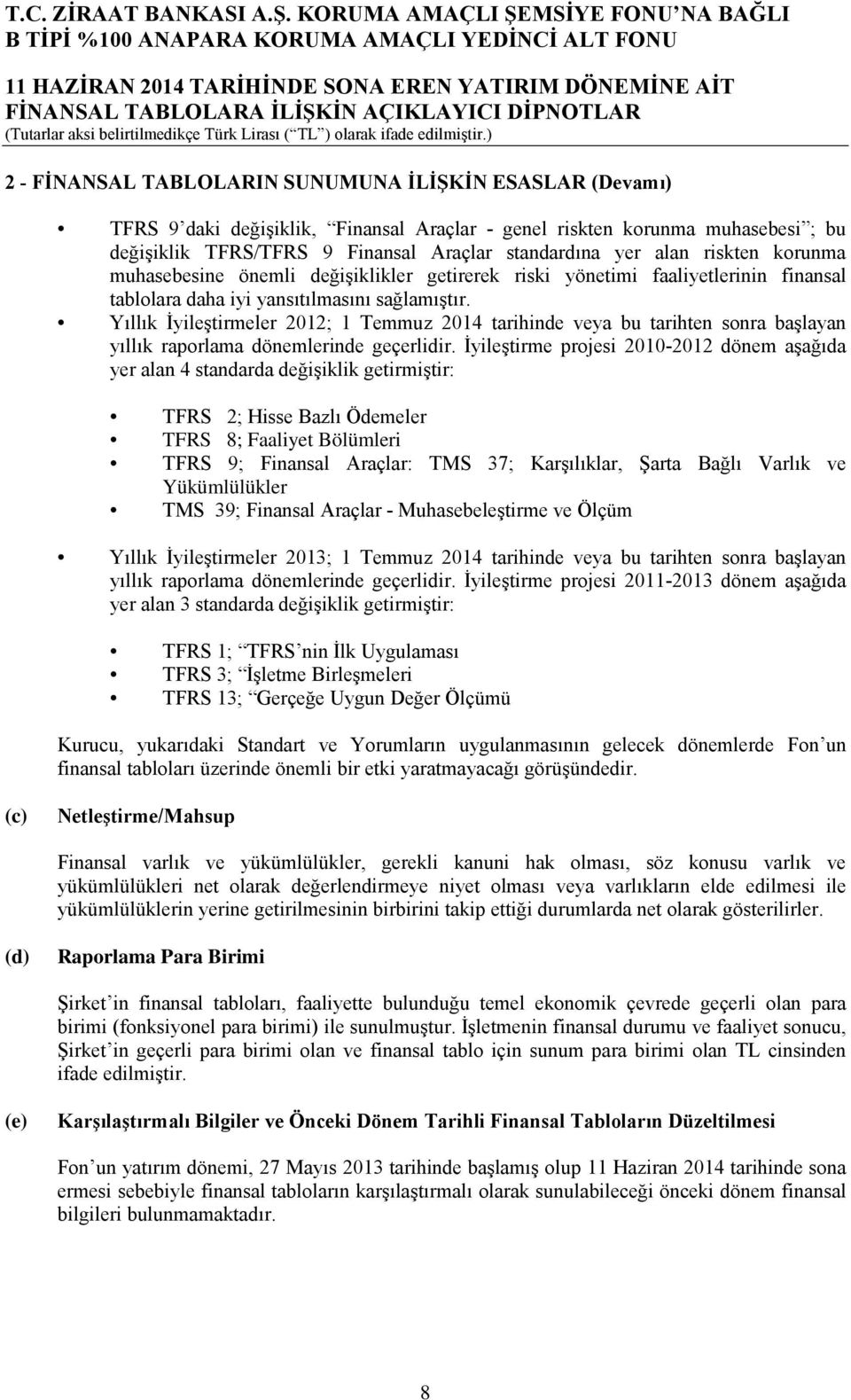 Yıllık İyileştirmeler 2012; 1 Temmuz 2014 tarihinde veya bu tarihten sonra başlayan yıllık raporlama dönemlerinde geçerlidir.