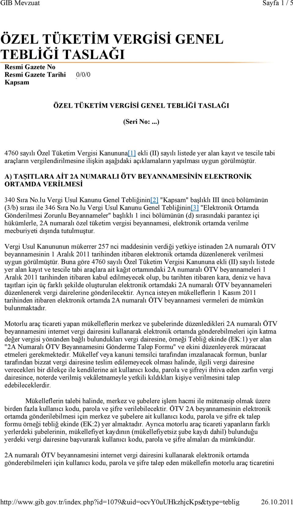 A) TAŞITLARA AİT 2A NUMARALI ÖTV BEYANNAMESİNİN ELEKTRONİK ORTAMDA VERİLMESİ 340 Sıra No.lu Vergi Usul Kanunu Genel Tebliğinin[2] "Kapsam" başlıklı III üncü bölümünün (3/b) sırası ile 346 Sıra No.