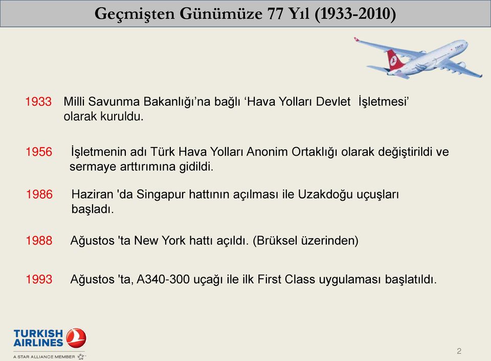 1956 İşletmenin adı Türk Hava Yolları Anonim Ortaklığı olarak değiştirildi ve sermaye arttırımına gidildi.