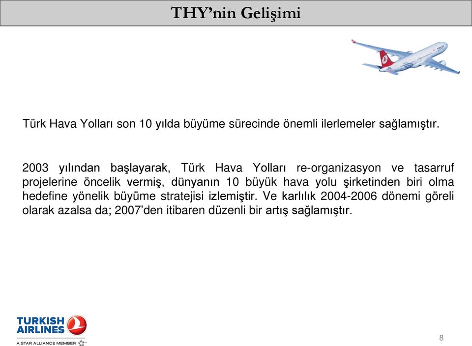 dünyanın 10 büyük hava yolu şirketinden biri olma hedefine yönelik büyüme stratejisi izlemiştir.