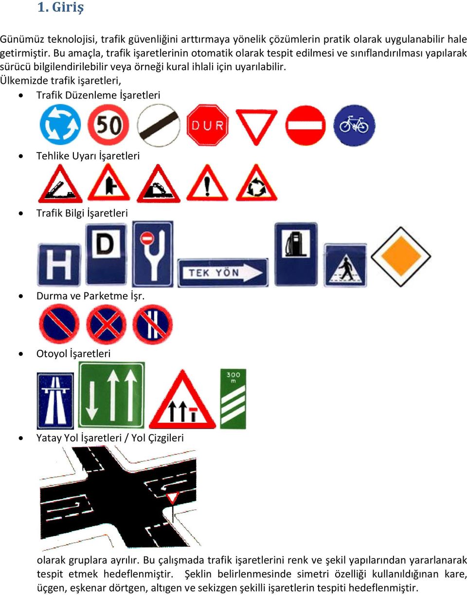 Ülkemizde trafik işaretleri, Trafik Düzenleme İşaretleri Tehlike Uyarı İşaretleri Trafik Bilgi İşaretleri Durma ve Parketme İşr.