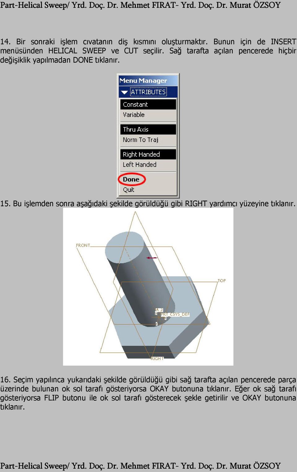 Bu işlemden sonra aşağıdaki şekilde görüldüğü gibi RIGHT yardımcı yüzeyine tıklanır. 16.