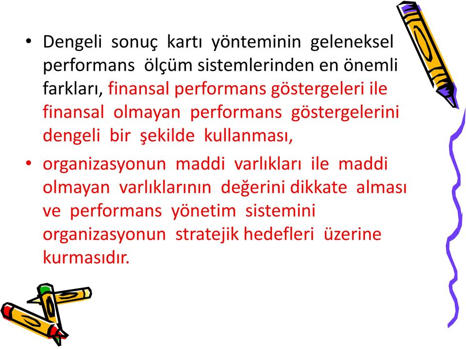 şekilde kullanması, organizasyonun maddi varlıkları ile maddi olmayan varlıklarının değerini