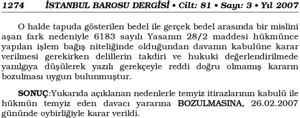 hukuki de erlendirilmede yan lg ya düflülerek yaz l gerekçeyle reddi do ru olmam fl karar n bozulmas uygun bulunmufltur.