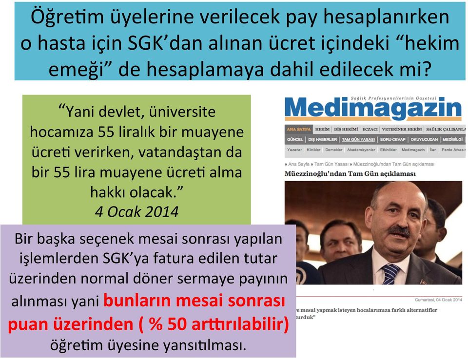 Yani devlet, üniversite hocamıza 55 liralık bir muayene ücret verirken, vatandaştan da bir 55 lira muayene ücret alma hakkı