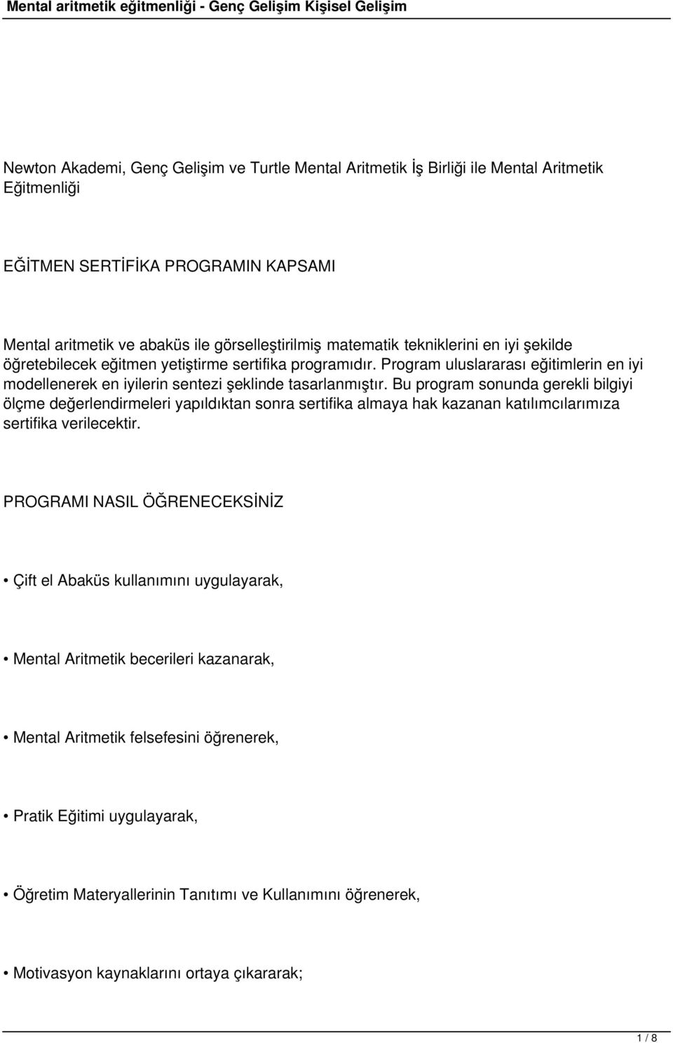 Bu program sonunda gerekli bilgiyi ölçme değerlendirmeleri yapıldıktan sonra sertifika almaya hak kazanan katılımcılarımıza sertifika verilecektir.