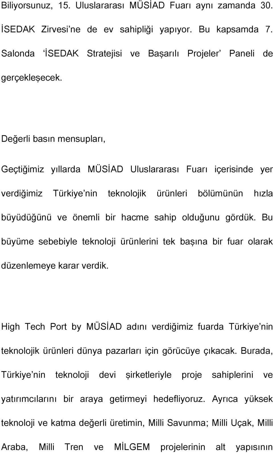 Bu büyüme sebebiyle teknoloji ürünlerini tek başına bir fuar olarak düzenlemeye karar verdik.