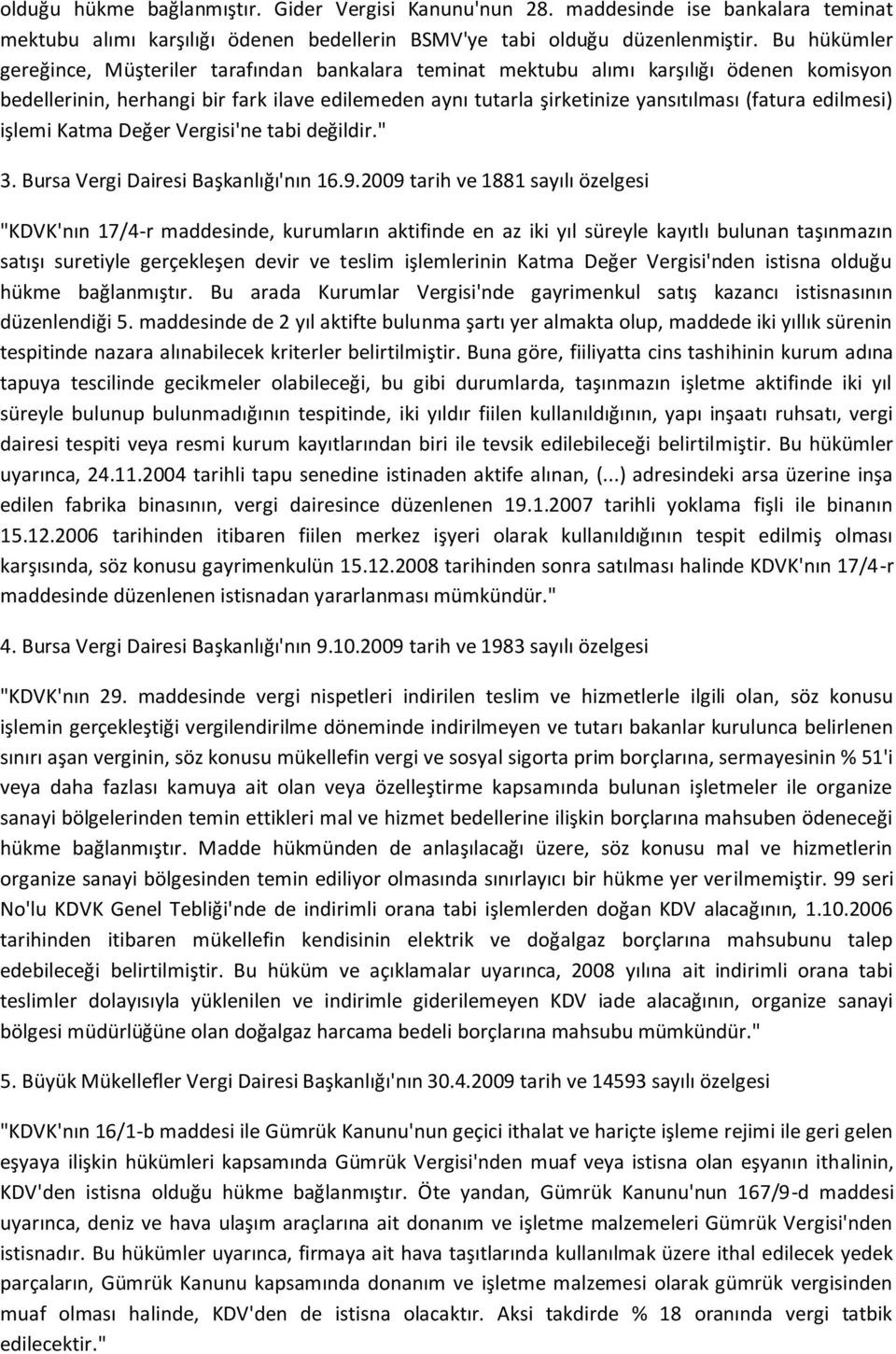 edilmesi) işlemi Katma Değer Vergisi'ne tabi değildir." 3. Bursa Vergi Dairesi Başkanlığı'nın 16.9.