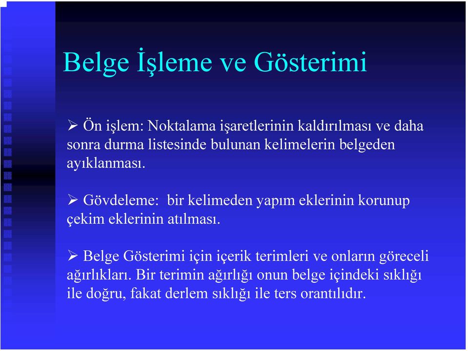 Gövdeleme: bir kelimeden yapım eklerinin korunup çekim eklerinin atılması.