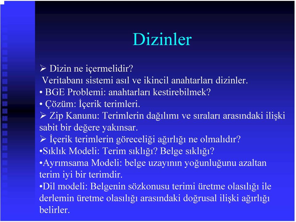 İçerik terimlerin göreceliği ağırlığı ne olmalıdır? Sıklık Modeli: Terim sıklığı? Belge sıklığı?