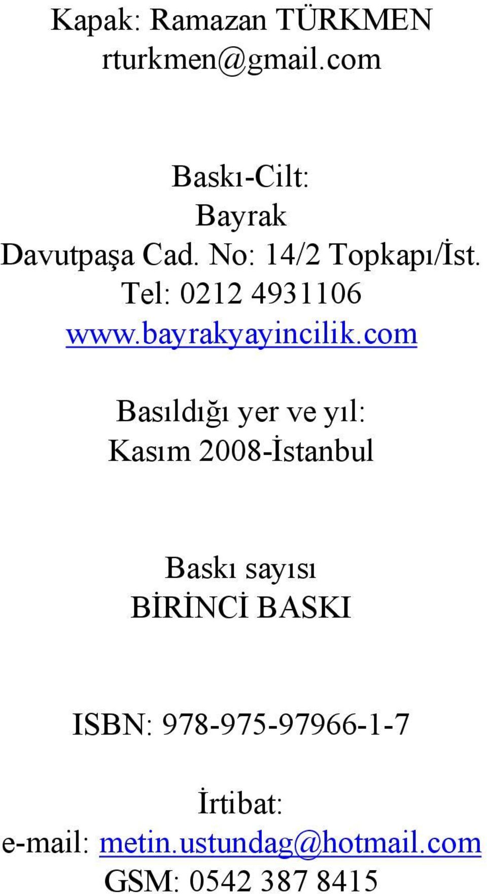 com Basıldığı yer ve yıl: Kasım 2008-İstanbul Baskı sayısı BİRİNCİ BASKI