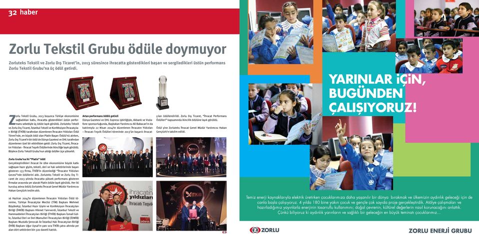 Zorluteks Tekstil ve Zorlu Dış Ticaret, İstanbul Tekstil ve Konfeksiyon İhracatçıları Birliği (İTKİB) tarafından düzenlenen İhracatın Yıldızları Ödül Töreni nde, en büyük ödül olan Platin Başarı
