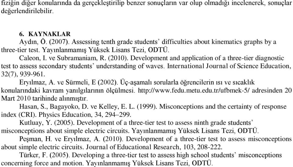 Development and application of a three-tier diagnostic test to assess secondary students understanding of waves. International Journal of Science Education, 32(7), 939-961. Eryılmaz, A.