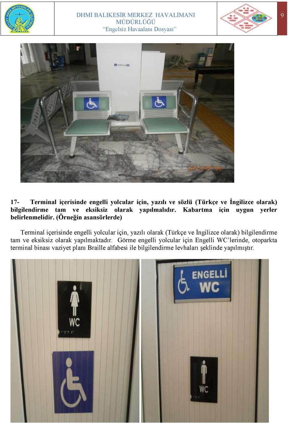 (Örneğin asansörlerde) Terminal içerisinde engelli yolcular için, yazılı olarak (Türkçe ve Ġngilizce olarak) bilgilendirme