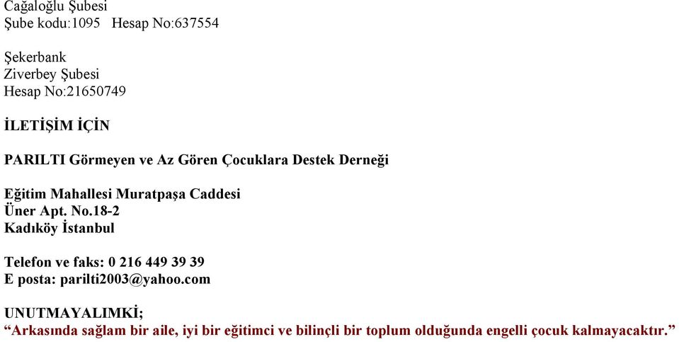No.18-2 Kadıköy İstanbul Telefon ve faks: 0 216 449 39 39 E posta: parilti2003@yahoo.