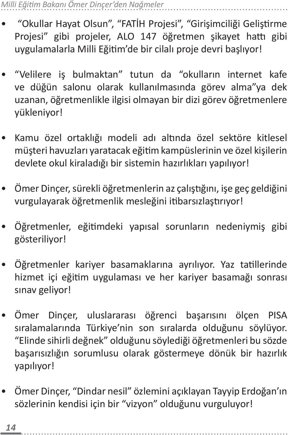 Kamu özel ortaklığı modeli adı altında özel sektöre kitlesel müşteri havuzları yaratacak eğitim kampüslerinin ve özel kişilerin devlete okul kiraladığı bir sistemin hazırlıkları yapılıyor!