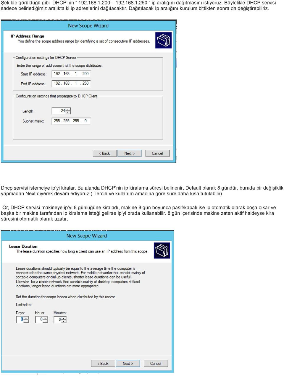 Bu alanda DHCP nin ip kiralama süresi belirlenir, Default olarak 8 gündür, burada bir değişiklik yapmadan Next diyerek devam ediyoruz ( Tercih ve kullanım amacına göre süre daha kısa