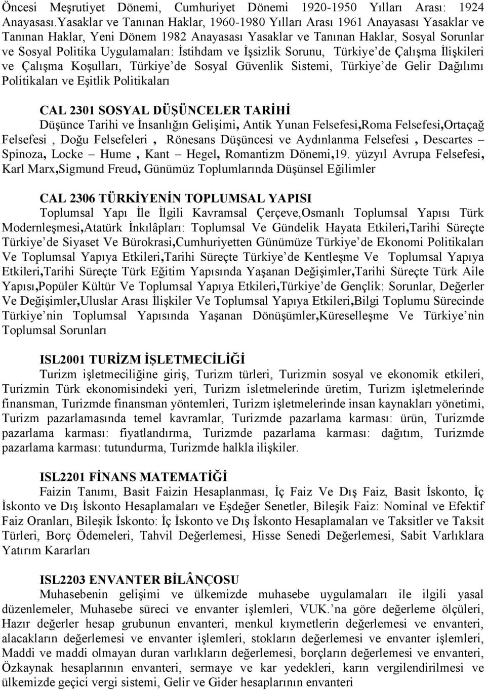 İstihdam ve İşsizlik Sorunu, Türkiye de Çalışma İlişkileri ve Çalışma Koşulları, Türkiye de Sosyal Güvenlik Sistemi, Türkiye de Gelir Dağılımı Politikaları ve Eşitlik Politikaları CAL 2301 SOSYAL