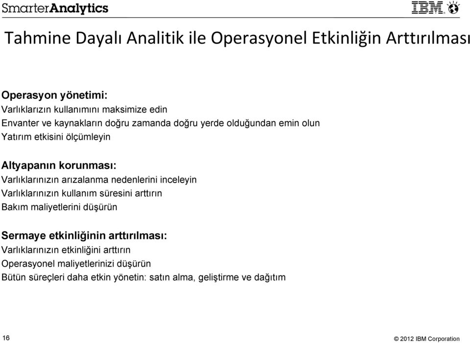 nedenlerini inceleyin Varlıklarınızın kullanım süresini arttırın Bakım maliyetlerini düşürün Sermaye etkinliğinin arttırılması: