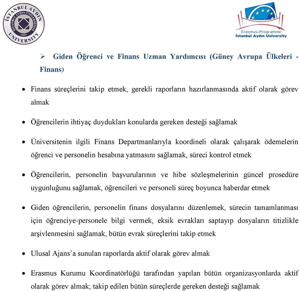 sözleşmelerinin güncel prosedüre uygunluğunu sağlamak, öğrencileri ve personeli süreç boyunca haberdar etmek Giden öğrencilerin, personelin finans dosyalarını düzenlemek, sürecin tamamlanması