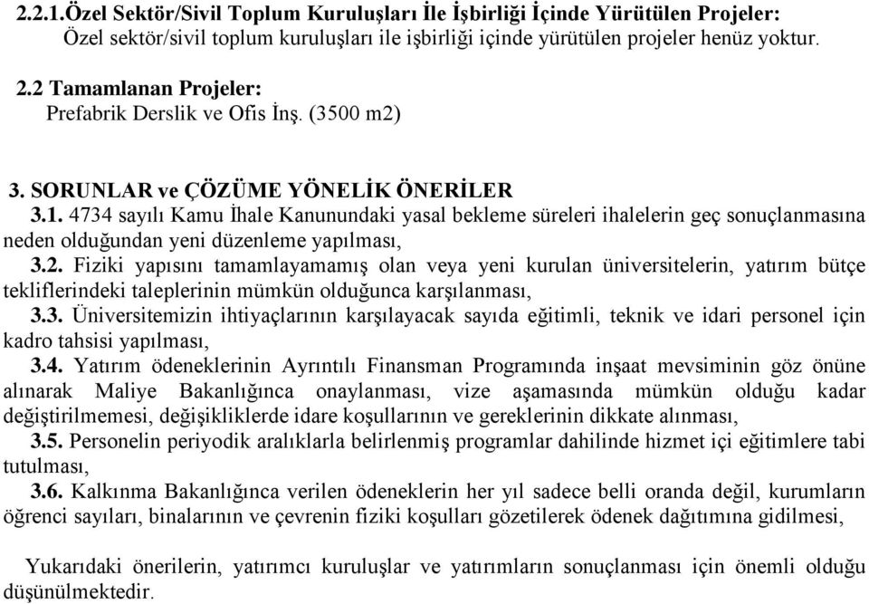 4734 sayılı Kamu İhale Kanunundaki yasal bekleme süreleri ihalelerin geç sonuçlanmasına neden olduğundan yeni düzenleme yapılması, 3.2.