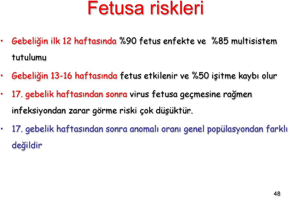 gebelik haftasından sonra virus fetusa geçmesine rağmen infeksiyondan zarar görme