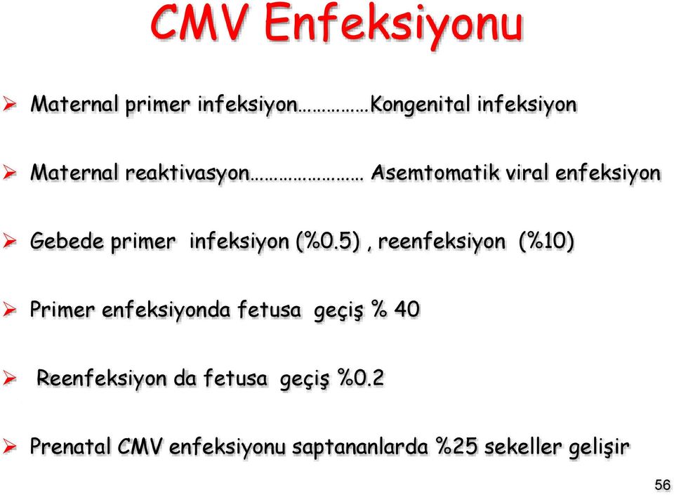 5), reenfeksiyon (%10) Primer enfeksiyonda fetusa geçiş % 40 Reenfeksiyon