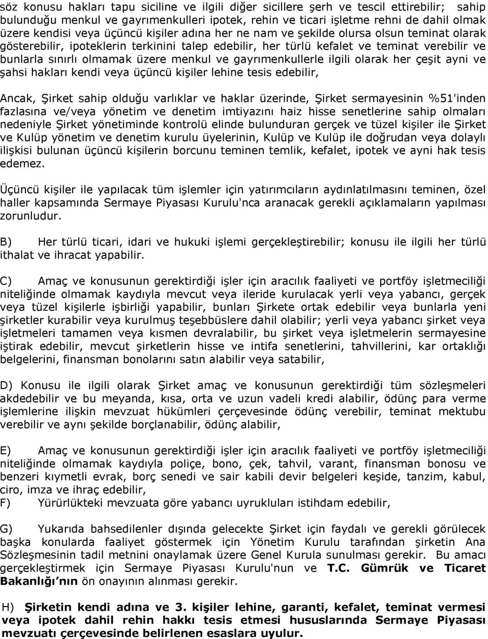 üzere menkul ve gayrımenkullerle ilgili olarak her çeşit ayni ve şahsi hakları kendi veya üçüncü kişiler lehine tesis edebilir, Ancak, Şirket sahip olduğu varlıklar ve haklar üzerinde, Şirket