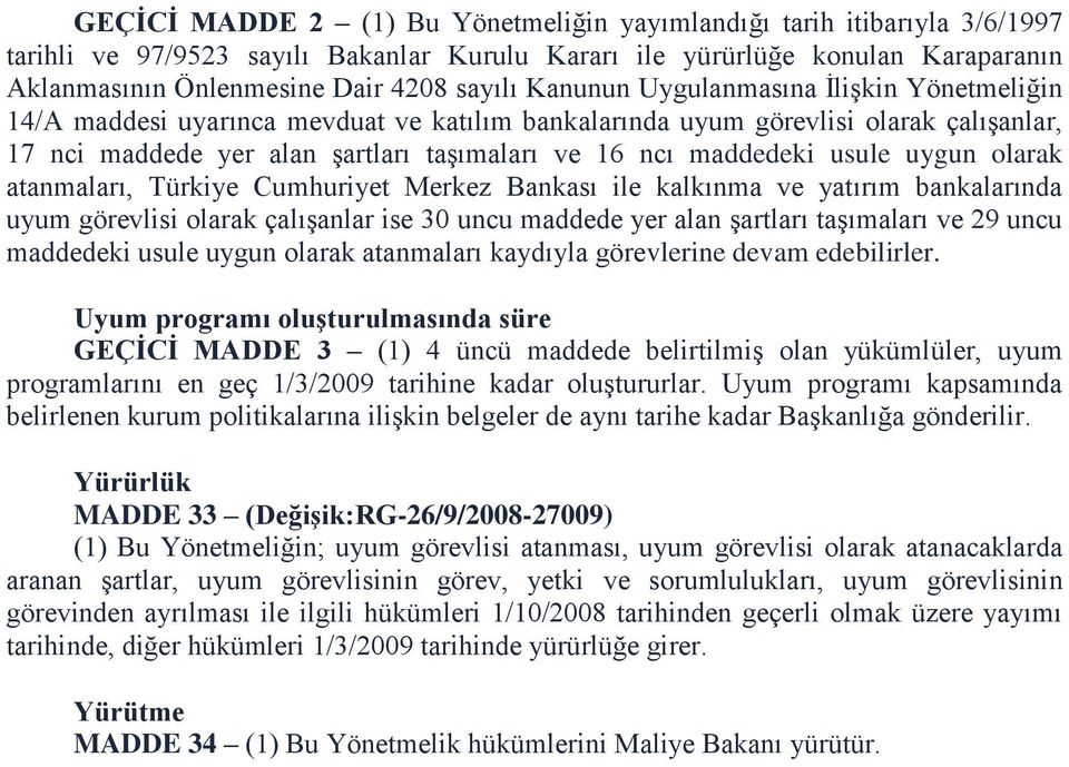 usule uygun olarak atanmaları, Türkiye Cumhuriyet Merkez Bankası ile kalkınma ve yatırım bankalarında uyum görevlisi olarak çalışanlar ise 30 uncu maddede yer alan şartları taşımaları ve 29 uncu