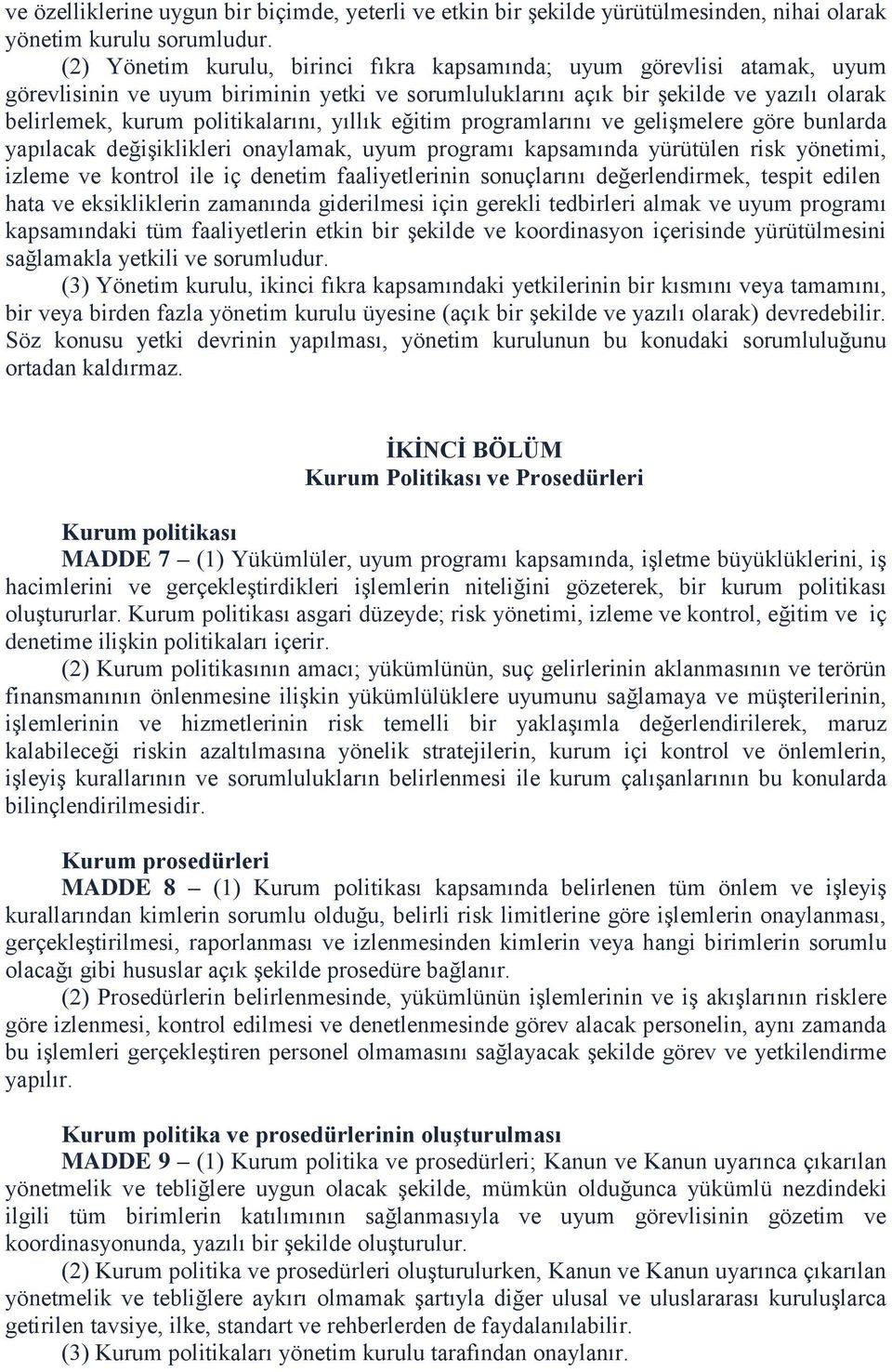 yıllık eğitim programlarını ve gelişmelere göre bunlarda yapılacak değişiklikleri onaylamak, uyum programı kapsamında yürütülen risk yönetimi, izleme ve kontrol ile iç denetim faaliyetlerinin