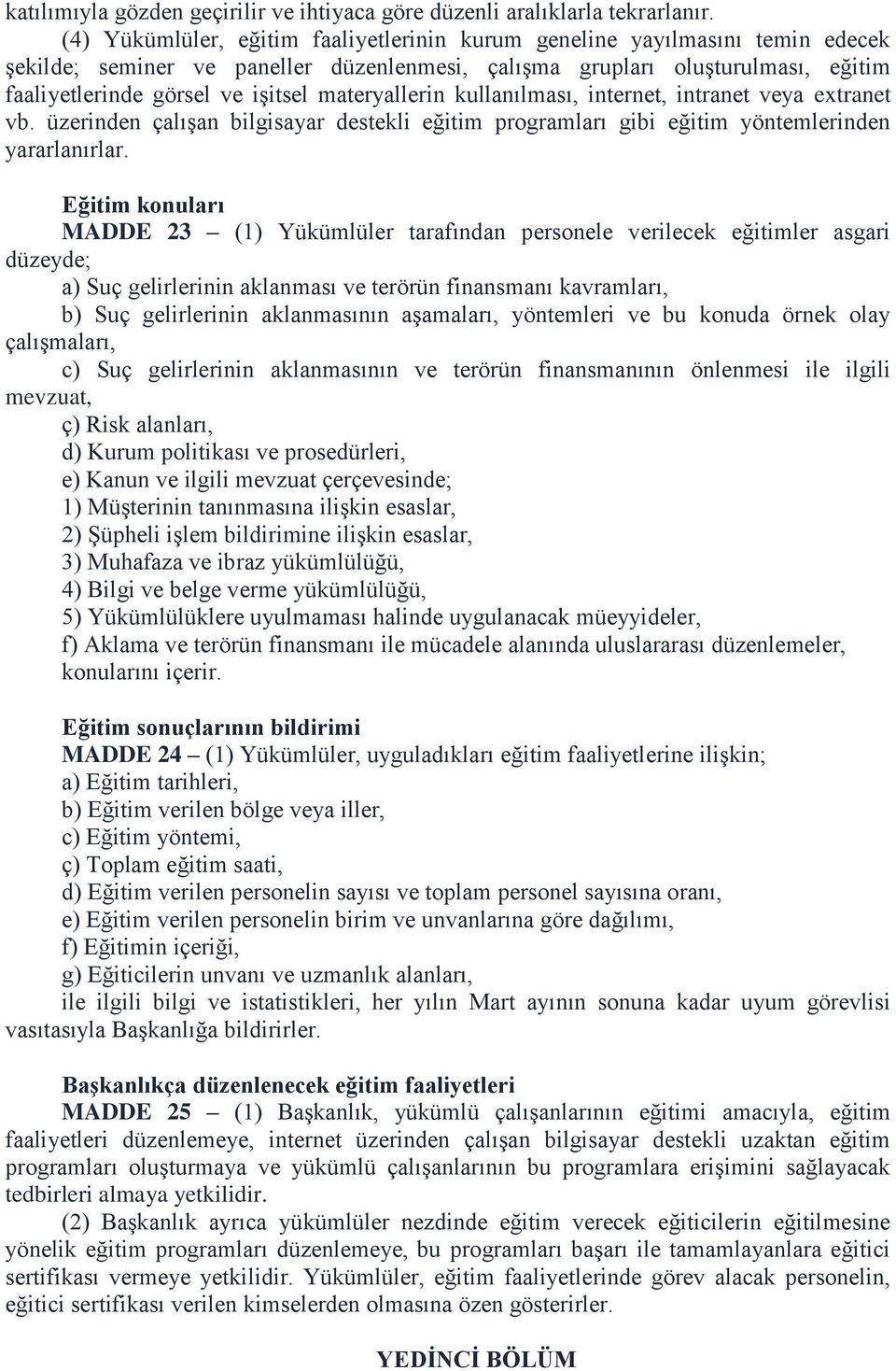 materyallerin kullanılması, internet, intranet veya extranet vb. üzerinden çalışan bilgisayar destekli eğitim programları gibi eğitim yöntemlerinden yararlanırlar.