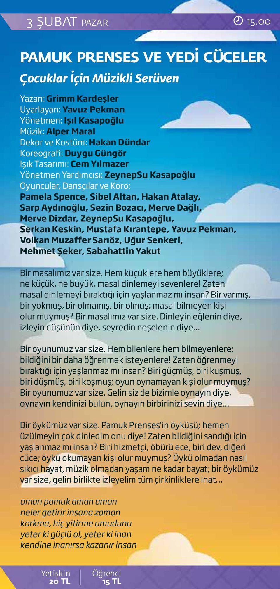 Duygu Güngör Işık Tasarımı: Cem Yılmazer Yönetmen Yardımcısı: ZeynepSu Kasapoğlu Oyuncular, Dansçılar ve Koro: Pamela Spence, Sibel Altan, Hakan Atalay, Sarp Aydınoğlu, Sezin Bozacı, Merve Dağlı,