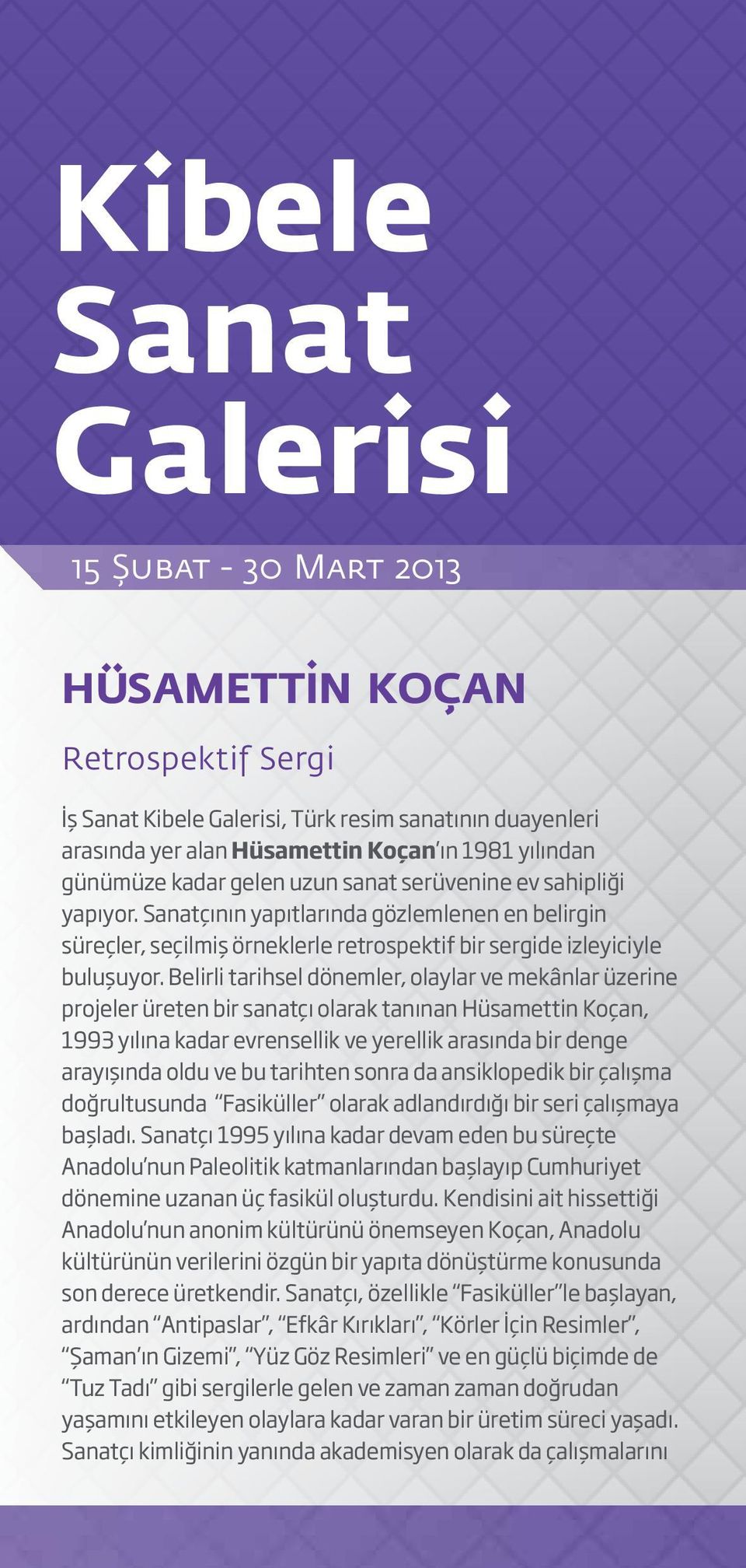 Belirli tarihsel dönemler, olaylar ve mekânlar üzerine projeler üreten bir sanatçı olarak tanınan Hüsamettin Koçan, 1993 yılına kadar evrensellik ve yerellik arasında bir denge arayışında oldu ve bu