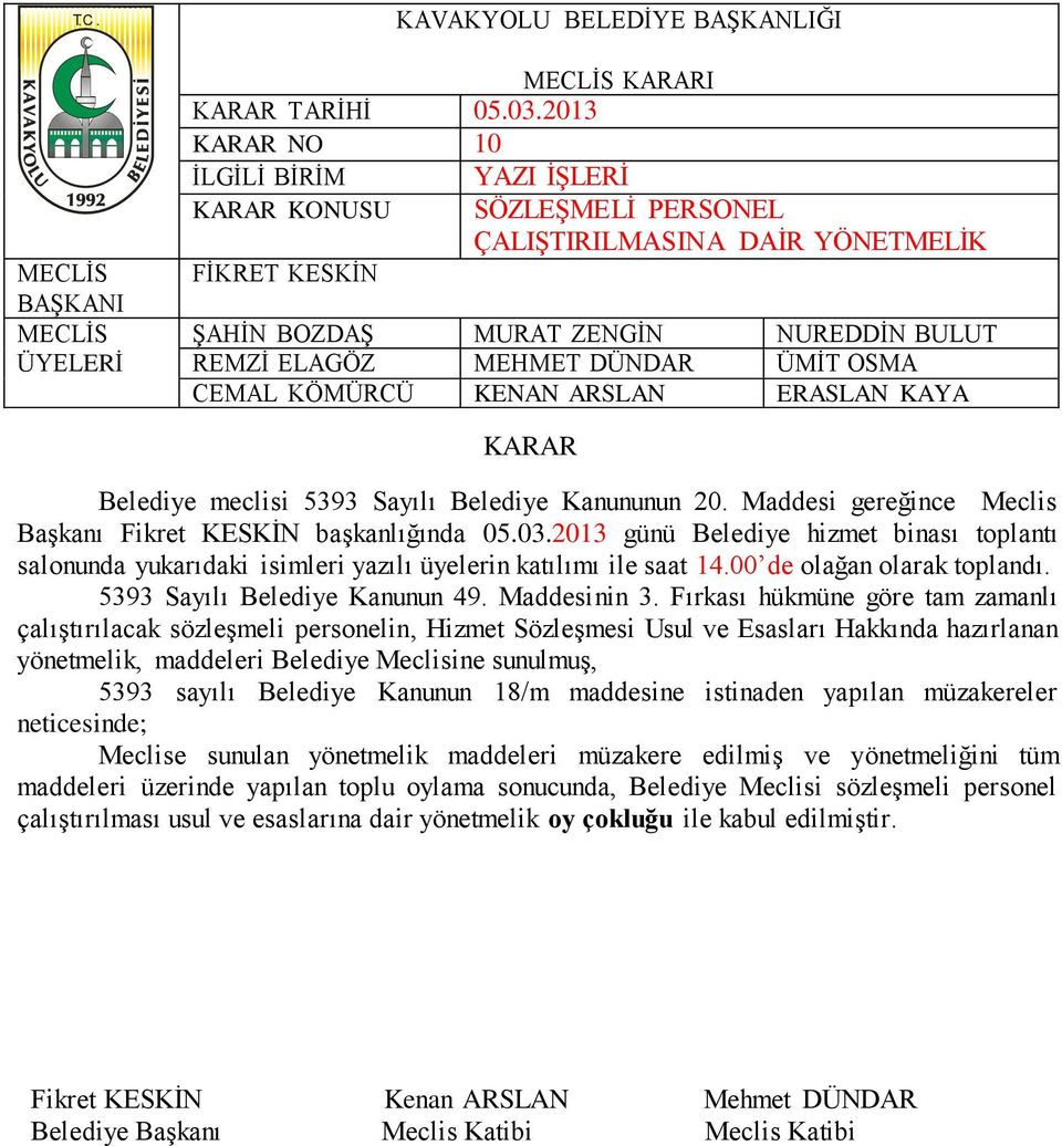 Fırkası hükmüne göre tam zamanlı çalıştırılacak sözleşmeli personelin, Hizmet Sözleşmesi Usul ve Esasları Hakkında hazırlanan yönetmelik, maddeleri Belediye Meclisine sunulmuş, 5393