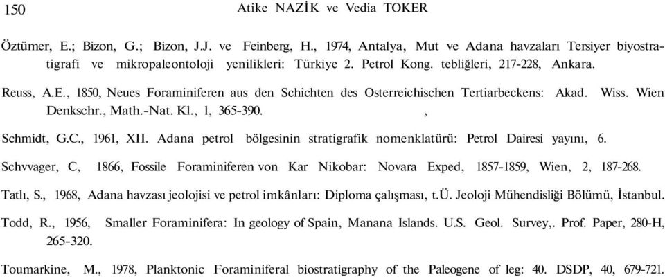 Wien Schmidt, G.C., 1961, XII. Adana petrol bölgesinin stratigrafik nomenklatürü: Petrol Dairesi yayını, 6.