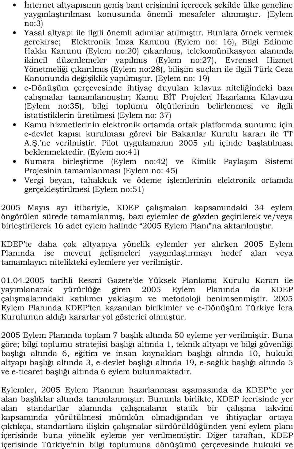 Evrensel Hizmet Yönetmeliği çıkarılmış (Eylem no:28), bilişim suçları ile ilgili Türk Ceza Kanununda değişiklik yapılmıştır.