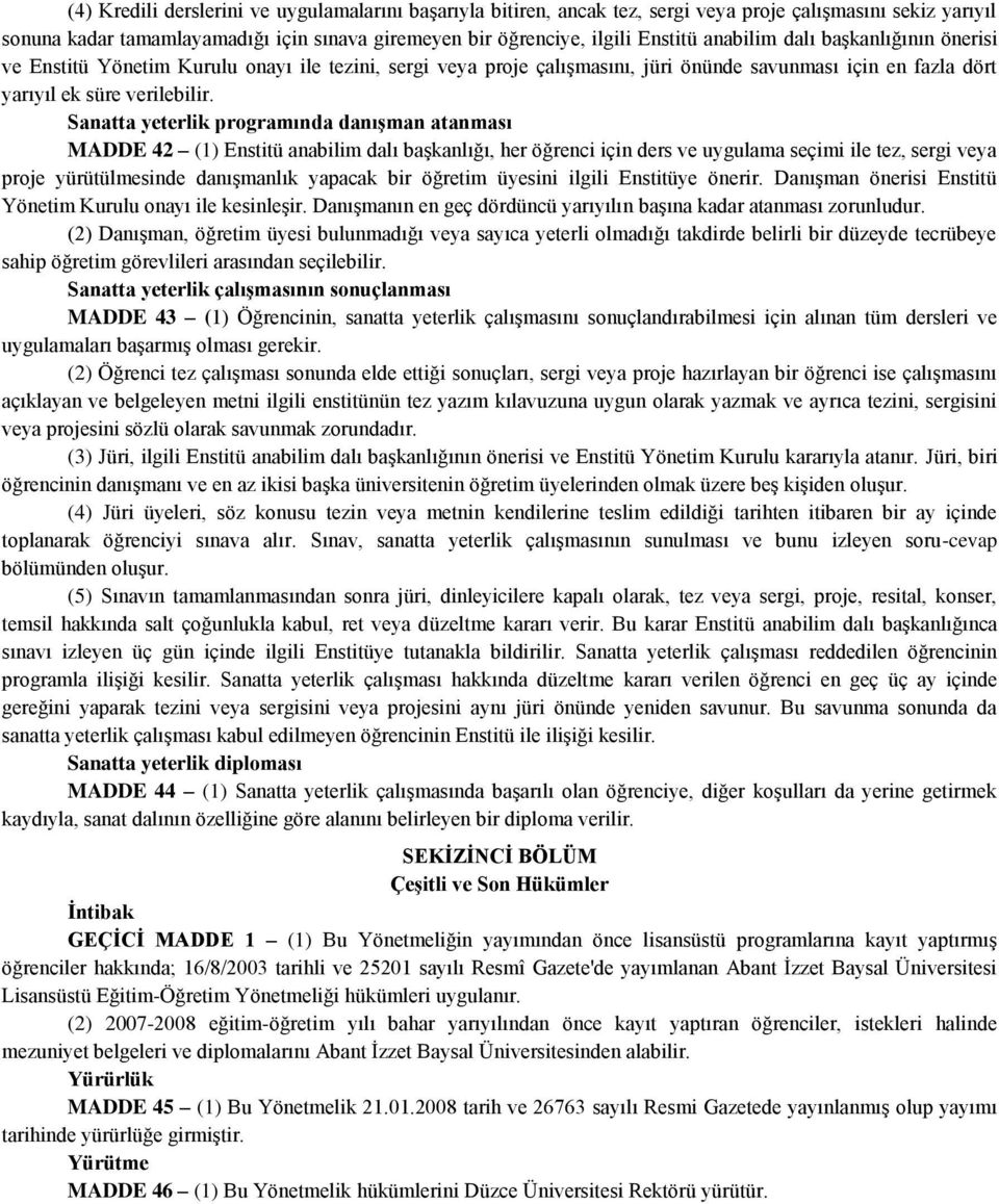 Sanatta yeterlik programında danıģman atanması MADDE 42 (1) Enstitü anabilim dalı başkanlığı, her öğrenci için ders ve uygulama seçimi ile tez, sergi veya proje yürütülmesinde danışmanlık yapacak bir