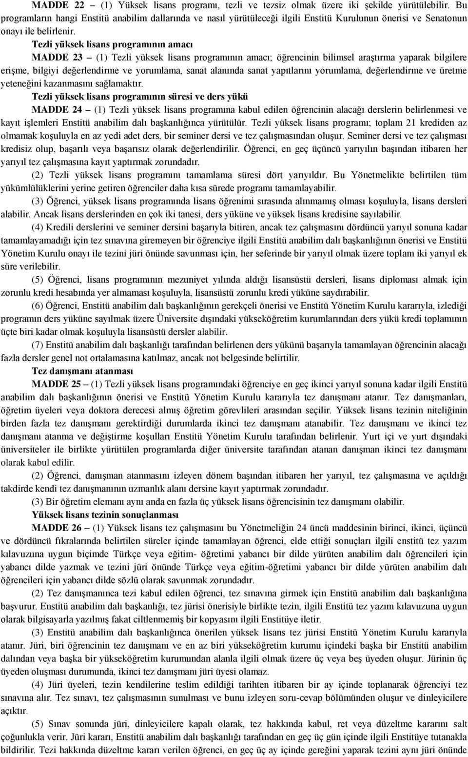 Tezli yüksek lisans programının amacı MADDE 23 (1) Tezli yüksek lisans programının amacı; öğrencinin bilimsel araştırma yaparak bilgilere erişme, bilgiyi değerlendirme ve yorumlama, sanat alanında