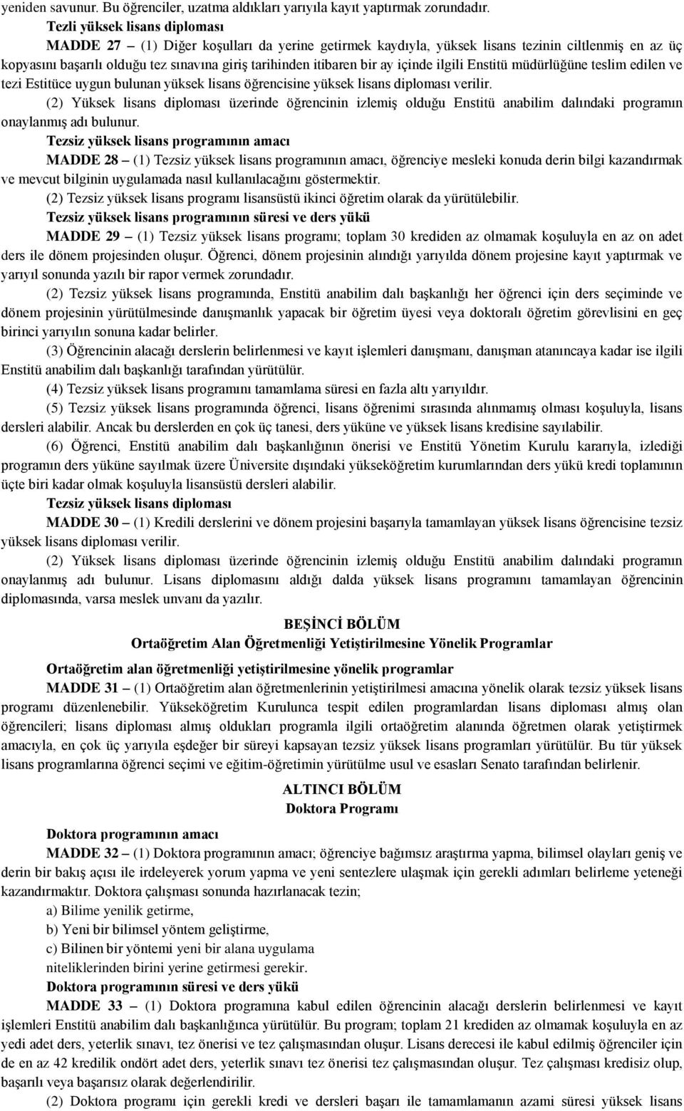 ay içinde ilgili Enstitü müdürlüğüne teslim edilen ve tezi Estitüce uygun bulunan yüksek lisans öğrencisine yüksek lisans diploması verilir.