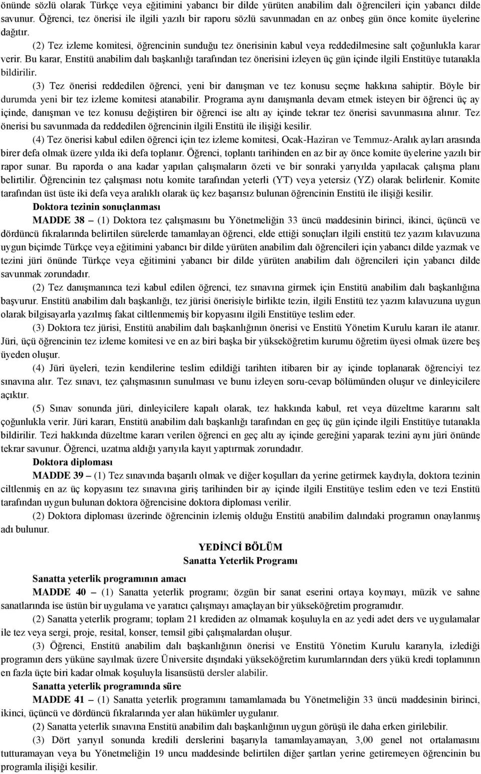 (2) Tez izleme komitesi, öğrencinin sunduğu tez önerisinin kabul veya reddedilmesine salt çoğunlukla karar verir.