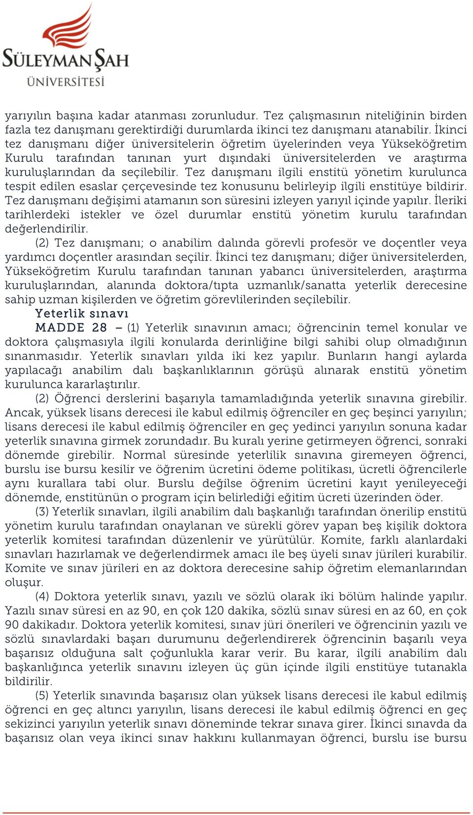 Tez danışmanı ilgili enstitü yönetim kurulunca tespit edilen esaslar çerçevesinde tez konusunu belirleyip ilgili enstitüye bildirir.