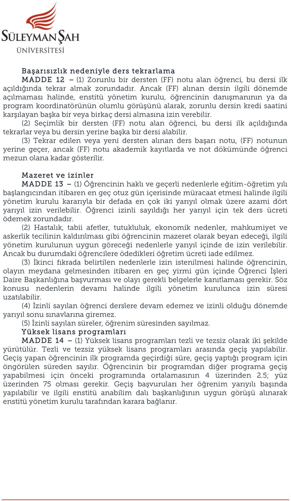 karşılayan başka bir veya birkaç dersi almasına izin verebilir. (2) Seçimlik bir dersten (FF) notu alan öğrenci, bu dersi ilk açıldığında tekrarlar veya bu dersin yerine başka bir dersi alabilir.