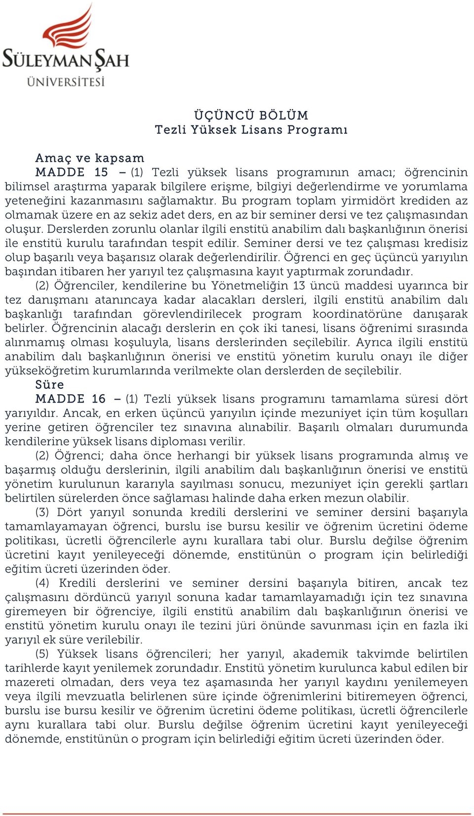 Derslerden zorunlu olanlar ilgili enstitü anabilim dalı başkanlığının önerisi ile enstitü kurulu tarafından tespit edilir.