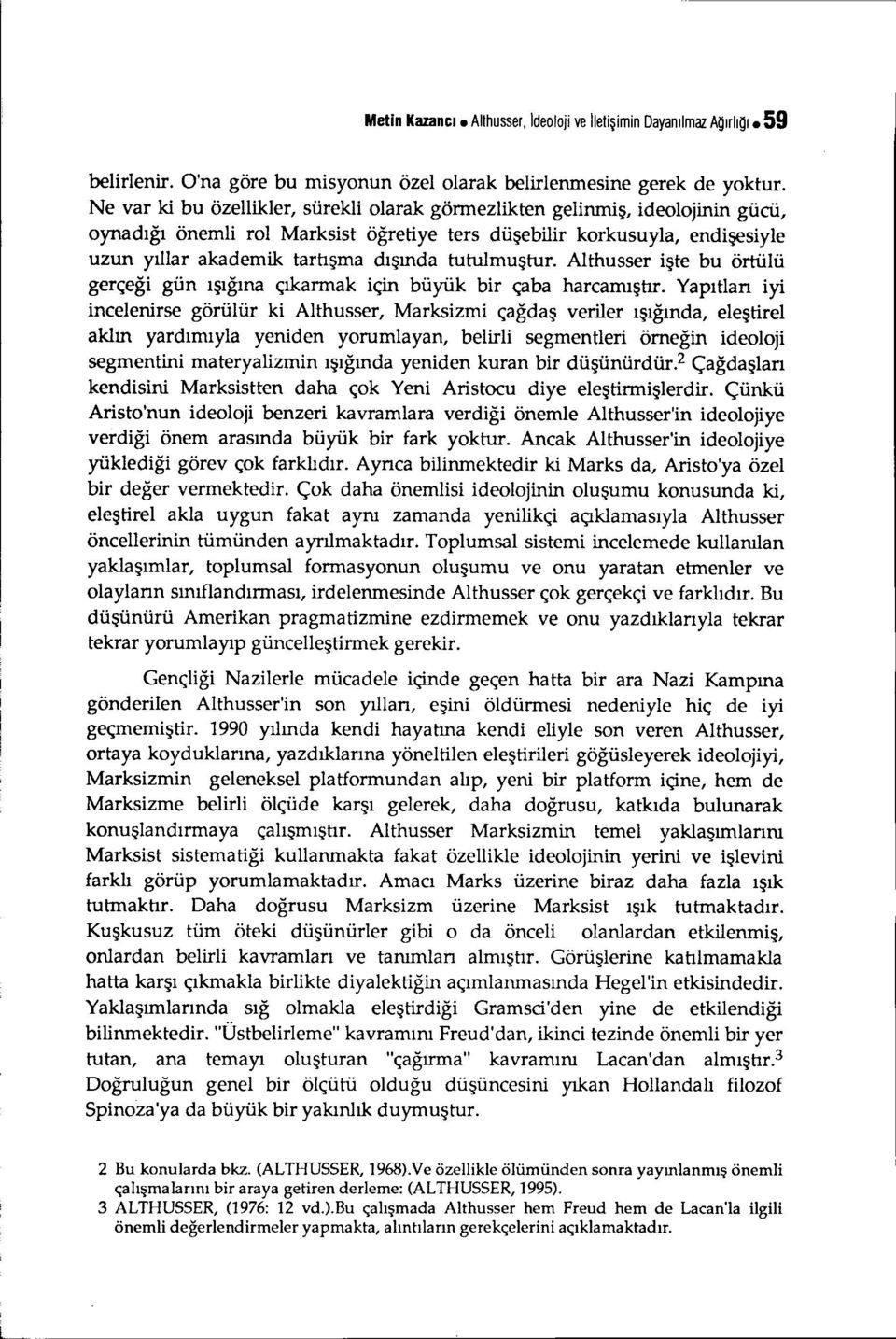 tutulmuştur. Althusser işte bu örtülü gerçeği gün ışığına çıkarmak için büyük bir çaba harcamışbr.