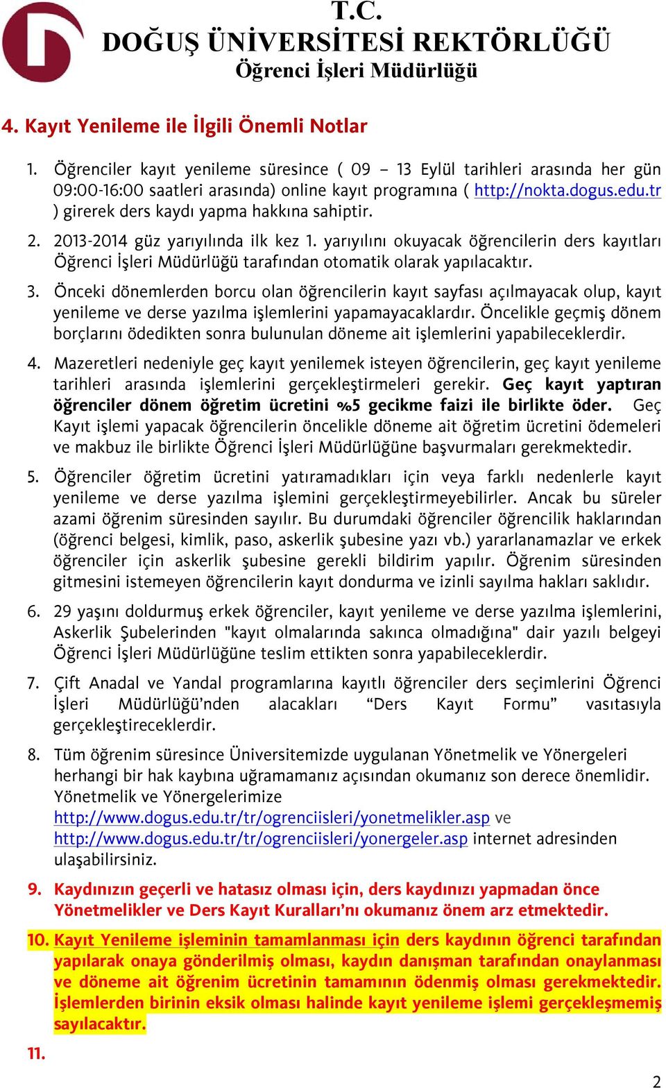 Önceki dönemlerden borcu olan öğrencilerin kayıt sayfası açılmayacak olup, kayıt yenileme ve derse yazılma işlemlerini yapamayacaklardır.