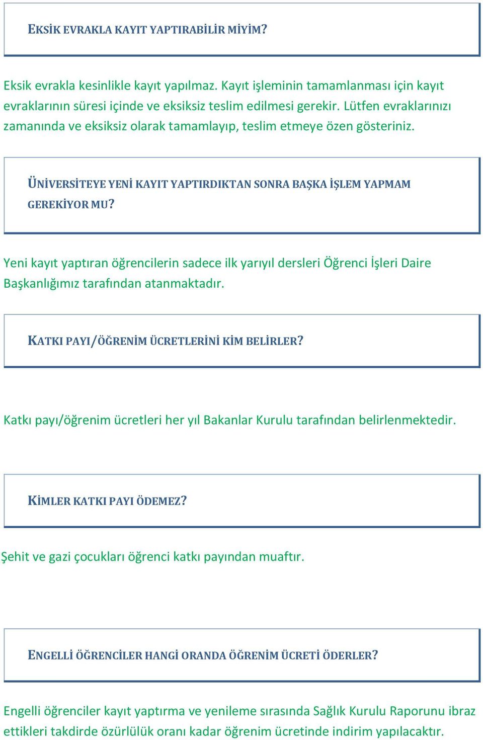 Yeni kayıt yaptıran öğrencilerin sadece ilk yarıyıl dersleri Öğrenci İşleri Daire Başkanlığımız tarafından atanmaktadır. KATKI PAYI/ÖĞRENİM ÜCRETLERİNİ KİM BELİRLER?