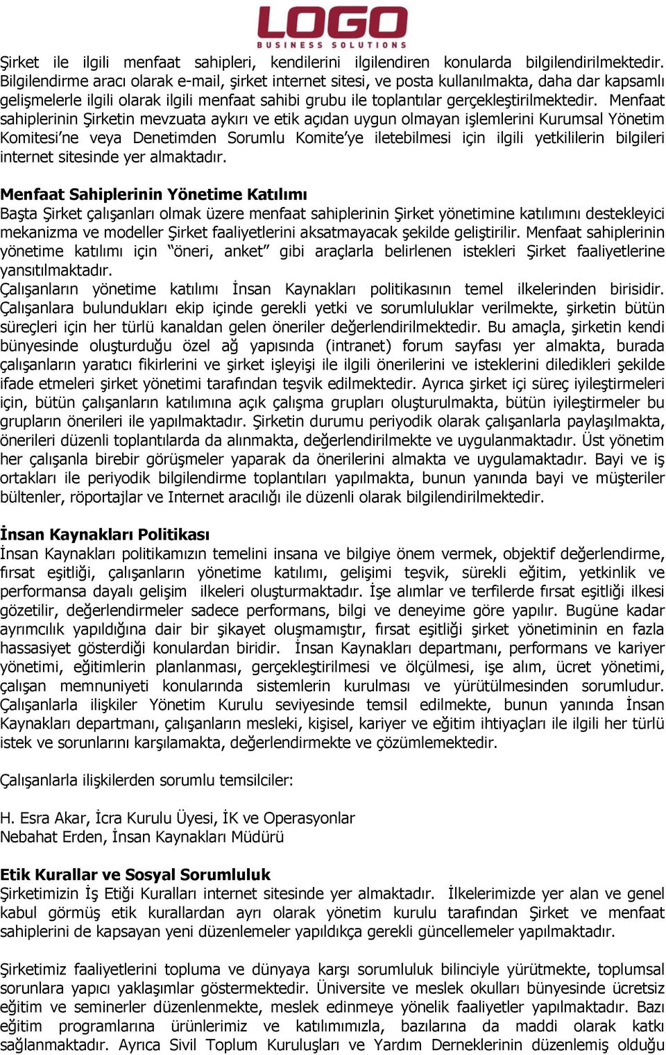 Menfaat sahiplerinin Şirketin mevzuata aykırı ve etik açıdan uygun olmayan işlemlerini Kurumsal Yönetim Komitesi ne veya Denetimden Sorumlu Komite ye iletebilmesi için ilgili yetkililerin bilgileri