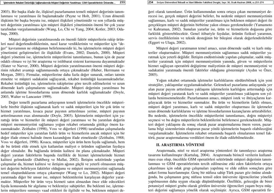 Uzun dönemli ilişkinin bir başka boyutu ise, müşteri ilişkileri yönetimidir ve son yıllarda müşteri değerinin yaratılması için müşteri ilişkileri yönetiminin önemi bir çok yazar tarafından