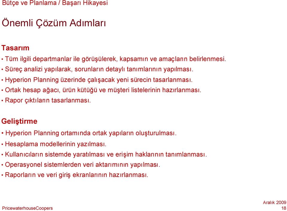 Ortak hesap ağacı, ürün kütüğü ve müşteri listelerinin hazırlanması. Rapor çıktıların tasarlanması.